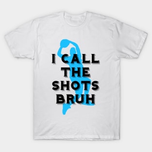 I call the shots bruh T-Shirt